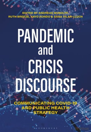 Pandemic and Crisis Discourse: Communicating COVID-19 and Public Health Strategy - Andreas Musolff [KSIĄŻKA]