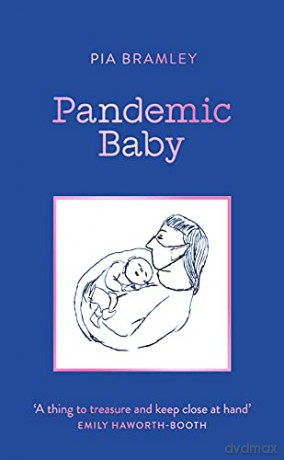 Pandemic Baby: Becoming a Parent in Lockdown - Pia Bramley [KSIĄŻKA]