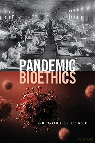 Pandemic Bioethics - Gregory E. Pence [KSIĄŻKA]