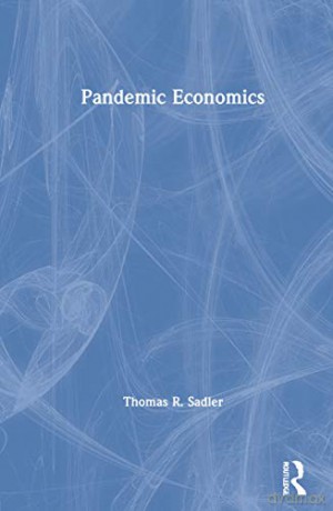 Pandemic Economics - Thomas R. Sadler [KSIĄŻKA]