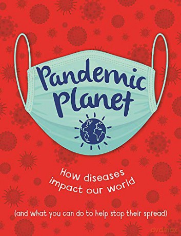 Pandemic Planet: How diseases impact our world (and what you can do to help stop their spread) - Anna Claybourne [KSIĄŻKA]