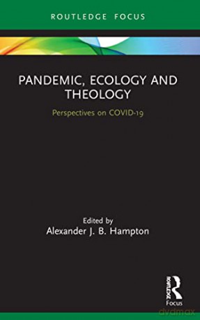 Pandemic, Ecology and Theology: Perspectives on COVID-19 (Routledge Focus on Religion) - Alexander Hampton [KSIĄŻKA]