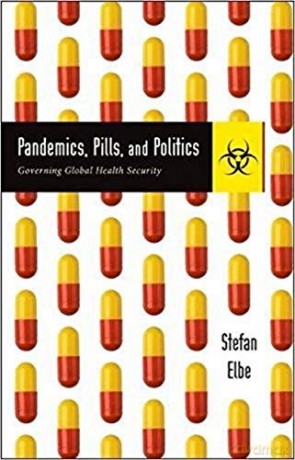 Pandemics, Pills, and Politics: Governing Global Health Security - Stefan Elbe [KSIĄŻKA]