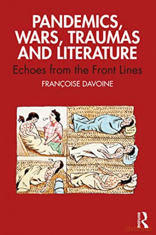 Pandemics, Wars, Traumas and Literature: Echoes from the Front Lines - Françoise Davoine [KSIĄŻKA]