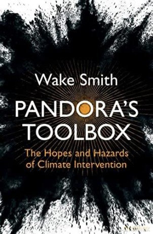 Pandora's Toolbox: The Hopes and Hazards of Climate Intervention - Wake Smith [KSIĄŻKA]