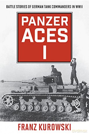 Panzer Aces I: Battle Stories of German Tank Commanders in WWII, 2022 Edition - David Johnston [KSIĄŻKA]