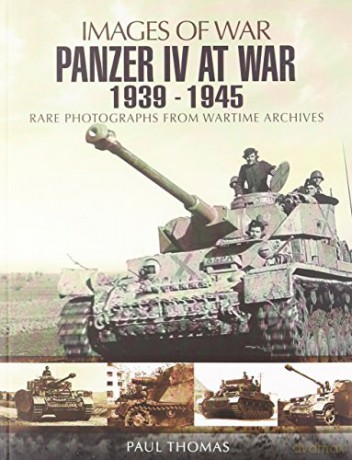 Panzer IV at War 1939-1945 (Images of War): Rare Photographs from Wartime Archives - Paul Thomas [KSIĄŻKA]