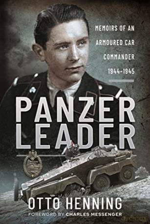 Panzer Leader: Memoirs of an Armoured Car Commander, 19441945 - Otto Henning [KSIĄŻKA]
