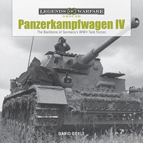 Panzerkampfwagen IV: The Backbone of Germanys WWII Tank Forces (Legends of Warfare: Ground Forces): 1 - David Doyle [KSIĄŻKA]