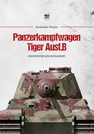 Panzerkampfwagen Tiger Ausf.B: Construction and Development - Alexander Volgin [KSIĄŻKA]