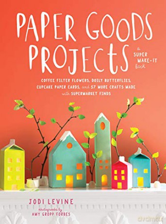 Paper Goods Projects: Coffee Filter Flowers, Doily Butterflies, Cupcake Paper Cards, and 57 More - Jodi Levine [KSIĄŻKA]