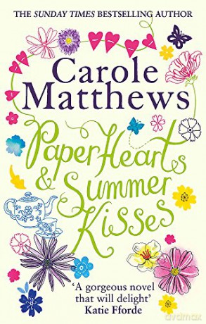 Paper Hearts and Summer Kisses: A heart-warming story of romance, family and second chances: The uplifting romance from the Sunday Times bestseller - Carole Matthews [KSIĄŻKA]