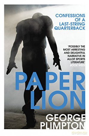 Paper Lion: Confessions of a last-string quarterback - George Plimpton [KSIĄŻKA]