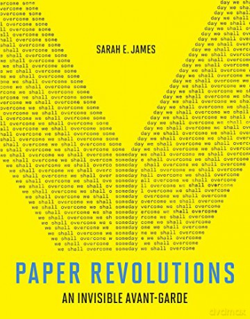 Paper Revolutions: An Invisible Avant-Garde - Sarah E. James [KSIĄŻKA]