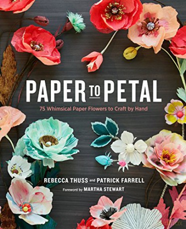 Paper to Petal: 75 Whimsical Paper Flowers to Craft by Hand - Rebecca Thuss [KSIĄŻKA]