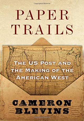Paper Trails: The US Post and the Making of the American West - Cameron Blevins [KSIĄŻKA]
