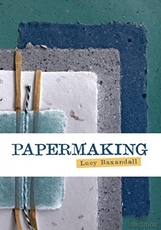 Papermaking: An Artist's Guide - Lucy Baxandall [KSIĄŻKA]