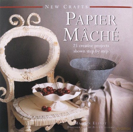 Papier Mache (New Crafts): 25 Creative Projects Shown Step by Step - Marion Elliot [KSIĄŻKA]