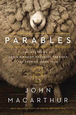 Parables: The Mysteries of God's Kingdom Revealed Through the Stories Jesus Told - Macarthur John [KSIĄŻKA]