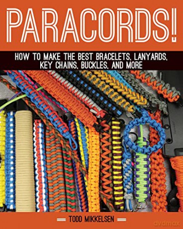 Paracord!: How to Make the Best Bracelets, Lanyards, Key Chains, Buckles, and More - Todd Mikkelsen [KSIĄŻKA]