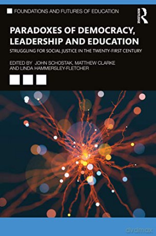 Paradoxes of Democracy, Leadership and Education: Struggling for Social Justice in the Twenty-first Century (Foundations and Futures of Education) - John Schostak [KSIĄŻKA]