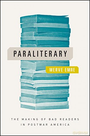 Paraliterary: The Making of Bad Readers in Postwar America - Merve Emre [KSIĄŻKA]