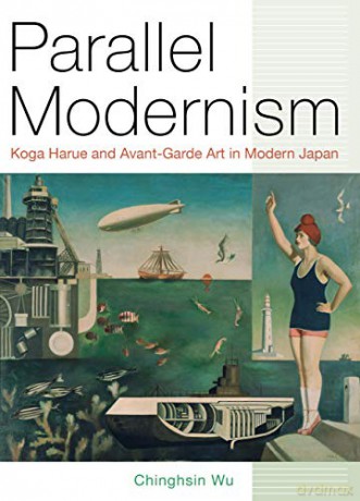 Parallel Modernism: Koga Harue and Avant-Garde Art in Modern Japan - Chinghsin Wu [KSIĄŻKA]