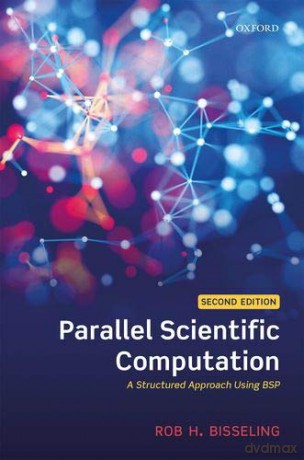 Parallel Scientific Computation: A Structured Approach Using BSP - Rob H. Bisseling [KOMIKS]