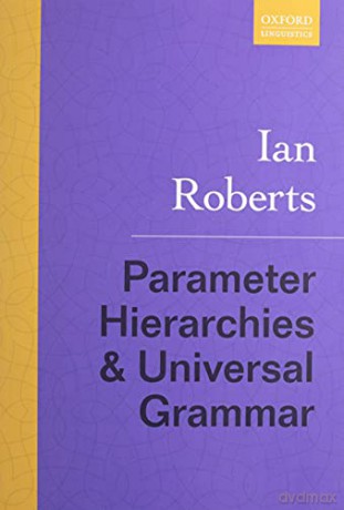 Parameter Hierarchies and Universal Grammar - Ian Roberts [KSIĄŻKA]