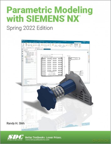 Parametric Modeling with Siemens NX: Spring 2022 Edition - Randy H. Shih [KSIĄŻKA]