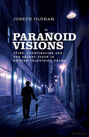 Paranoid visions: Spies, conspiracies and the secret state in British television drama - Joseph Oldham [KSIĄŻKA]
