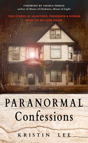 Paranormal Confessions: True Stories of Hauntings, Possession, and Horror from the Bellaire House - Kristin Lee [KSIĄŻKA]