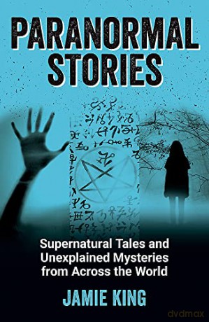 Paranormal Stories: Supernatural Tales and Unexplained Mysteries from Across the World - Jamie King [KSIĄŻKA]