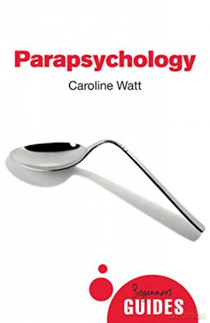 Parapsychology: A Beginner's Guide (Beginner's Guides) - Caroline Watt [KSIĄŻKA]