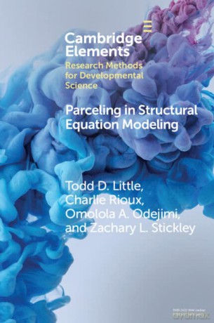 Parceling in Structural Equation Modeling: A Comprehensive Introduction for Developmental Scientists (Elements in Research Methods for Developmental Science) - Todd D. Little [KSIĄŻKA]