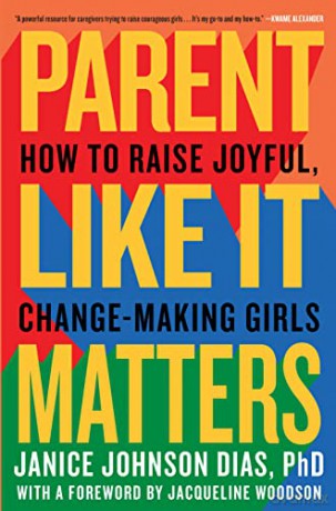 Parent Like It Matters: How to Raise Joyful, Change-Making Girls - Jacqueline Woodson [KSIĄŻKA]