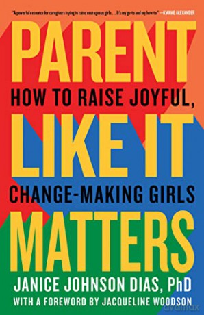 Parent Like It Matters: How to Raise Joyful, Change-Making Girls - Jacqueline Woodson [KSIĄŻKA]