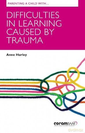 Parenting A Child With Difficulties In Learning Caused By Trauma - Anne Hurley [KSIĄŻKA]