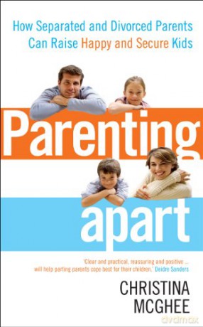 Parenting Apart: How Separated and Divorced Parents Can Raise Happy and Secure Kids - Christina McGhee [KSIĄŻKA]
