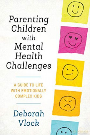 Parenting Children with Mental Health Challenges: A Guide to Life with Emotionally Complex Kids - Deborah Vlock [KSIĄŻKA]