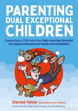 Parenting Dual Exceptional Children: Supporting a Child who Has High Learning Potential and Special Educational Needs and Disabilities - Denise Yates [KSIĄŻKA]