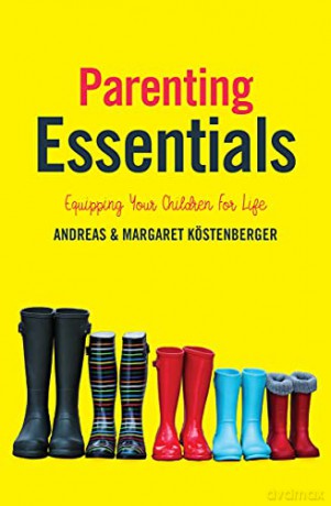 Parenting Essentials: Equipping Your Children for Life - Andreas Köstenberger [KSIĄŻKA]