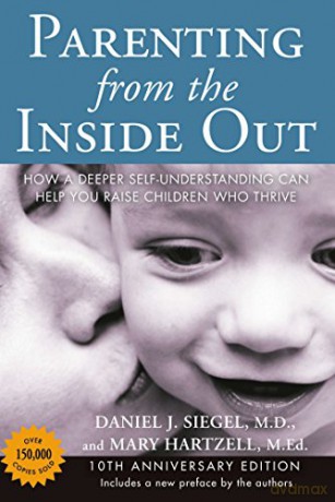 Parenting from the Inside Out 10th Anniversary Edition: How a Deeper Self-Understanding Can Help You Raise Children Who Thrive - Daniel J Siegel [KSIĄŻKA]