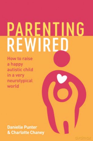 Parenting Rewired: How to Raise a Happy Autistic Child in a Very Neurotypical World - Danielle Punter [KSIĄŻKA]