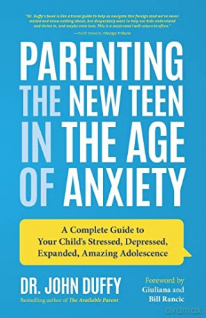 Parenting the New Teen in the Age of Anxiety: A Complete Guide to Your Child's Stressed, Depressed, Expanded, Amazing Adolescence (Parenting Tips, Raising Teenagers, Gift for Parents) - Dr. John Duffy [KSIĄŻKA]