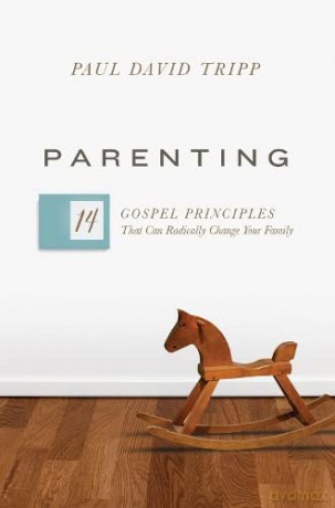 Parenting: 14 Gospel Principles That Can Radically Change Your Family - Paul David Tripp [KSIĄŻKA]
