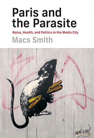 Paris and the Parasite: Noise, Health, and Politics in the Media City - Macs Smith [KSIĄŻKA]