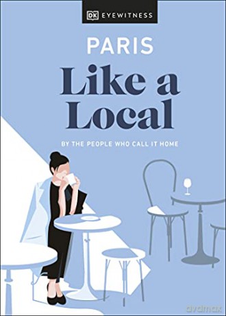 Paris Like a Local: By the People Who Call It Home (Local Travel Guide) - DK Eyewitness [KSIĄŻKA]