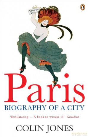 Paris: Biography of a City - Colin Jones [KSIĄŻKA]