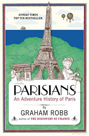 Parisians: An Adventure History of Paris - Graham Robb [KSIĄŻKA]